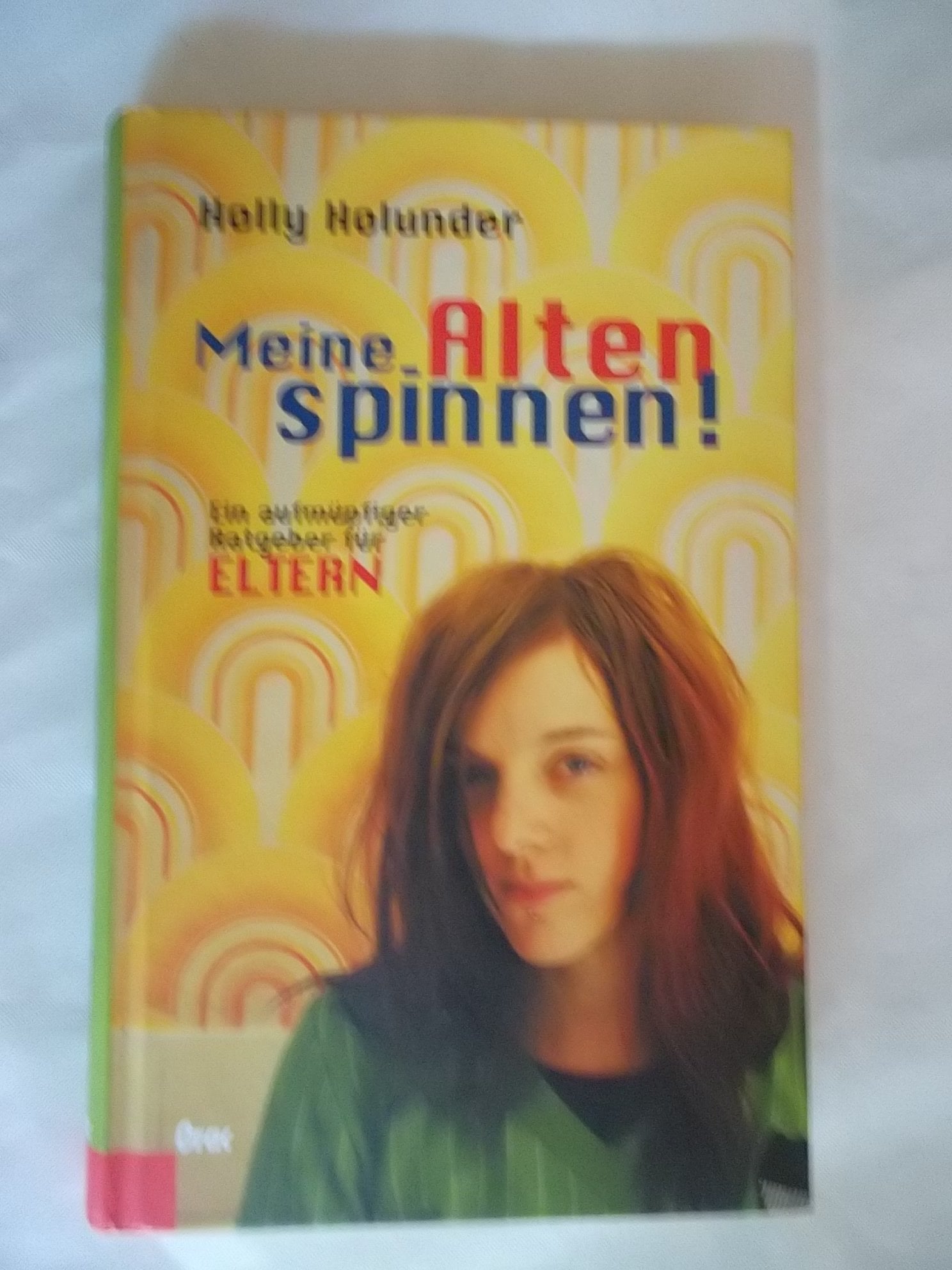 Meine Alten spinnen!: Ein aufmüpfiger Ratgeber für Eltern Partnership & Love