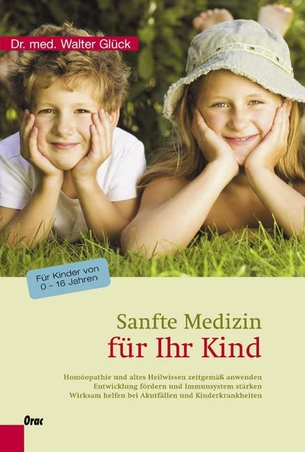Sanfte Medizin für Ihr Kind: Homöopathie und altes Heilwissen zeitgemäß anwenden - Entwicklung fördern und Immunsystem stärken - Wirksam helfen bei Akutfällen und Kinderkrankheiten Medicine