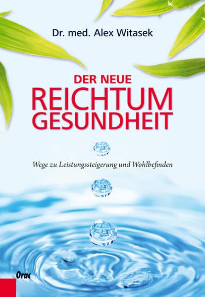 Der neue Reichtum Gesundheit: Wege zu Leistungssteigerung und Wohlbefinden Health, Nutrition & Fitness