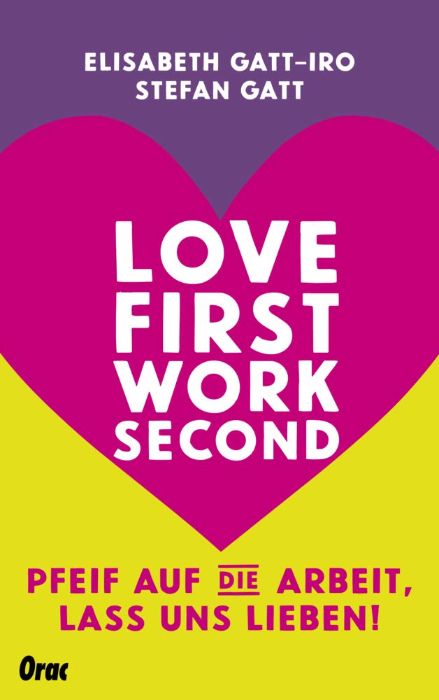 Love first, work second: Pfeif auf die Arbeit – lass uns lieben! Partnership & Love