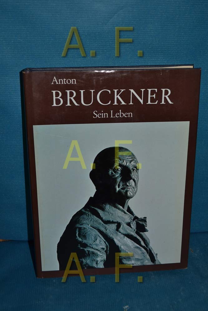 Anton Bruckner. Sein Leben Arts & Music