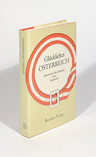 Glückliches Österreich. Literarische Besichtigung eines Vaterlands Books