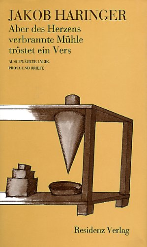 Aber des Herzens verbrannte Mühle tröstet ein Vers: Ausgewählte Lyrik, Prosa und Briefe Essays & Short Stories