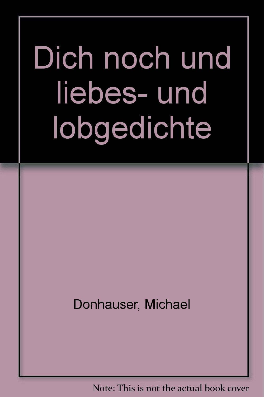 Dich noch und: Liebes- und Lobgedichte Books