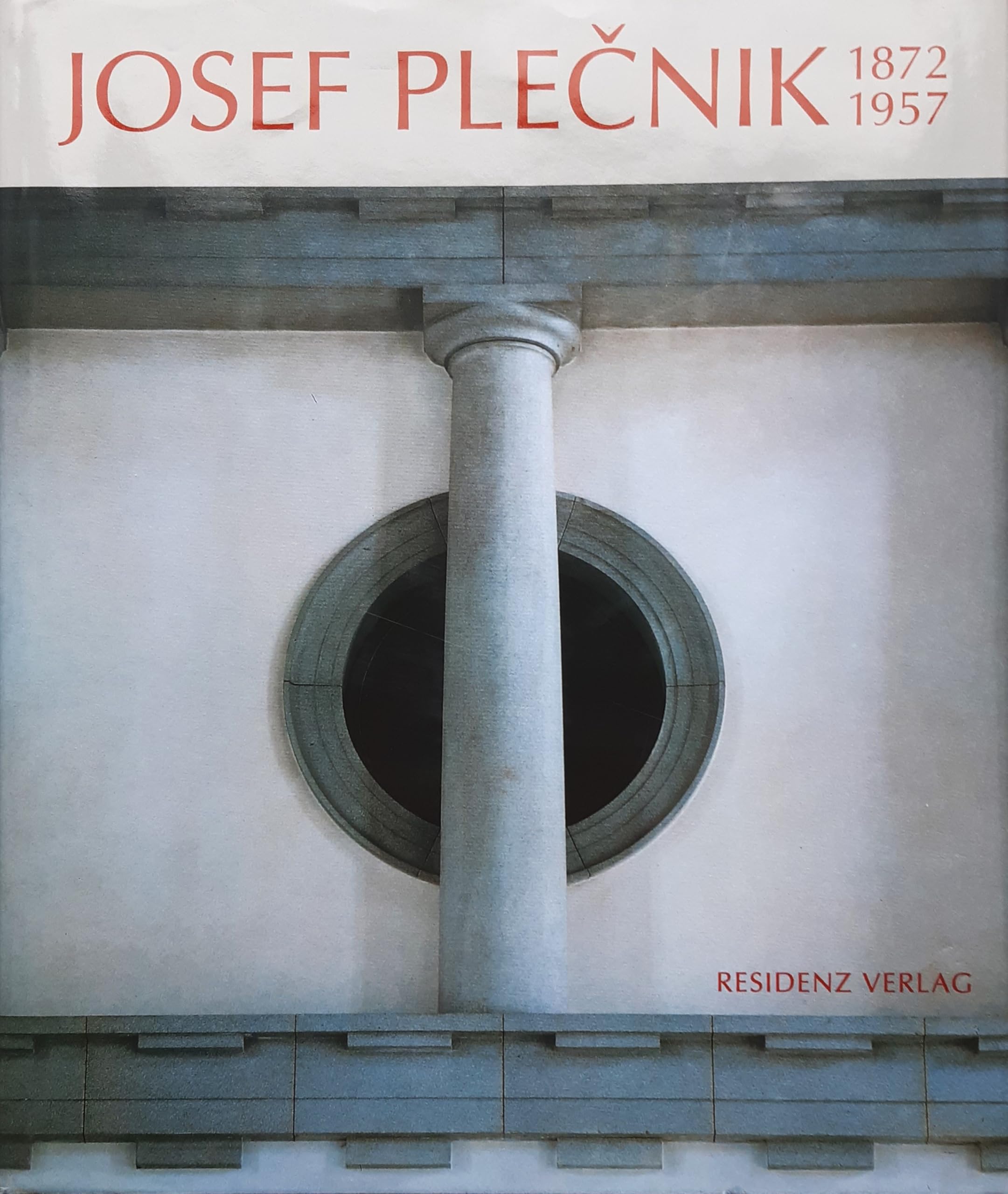 Josef Plečnik 1872-1957: Architectura perennis Architecture