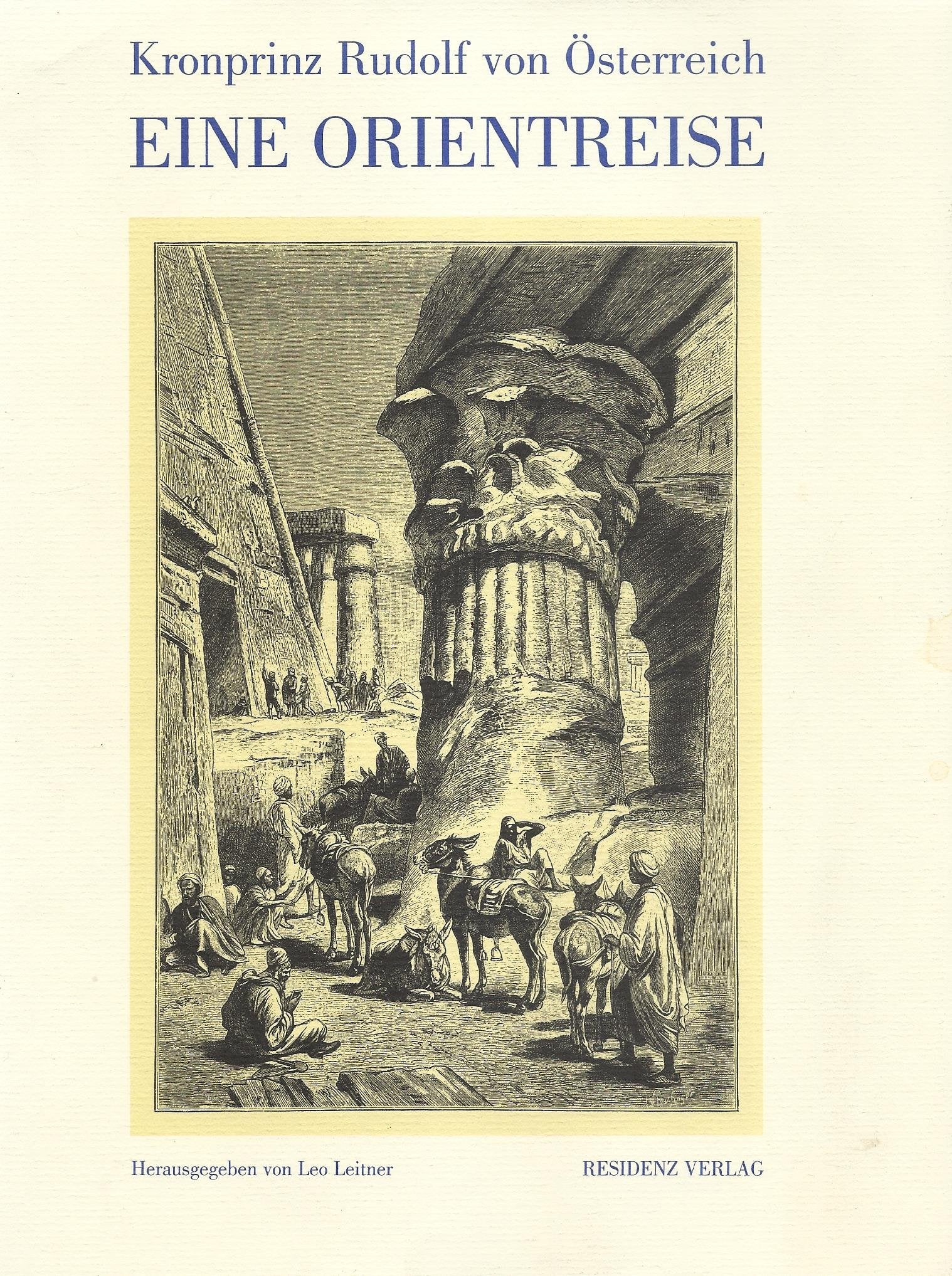 Kronprinz Rudolf von Österreich. Eine Orientreise vom Jahre 1881: Eine Auswahl d. 'Populären Ausgabe' d. Reisebeschreibung. Zus.gest. u. hrsg. v. Leo Leitner Film, Art & Culture