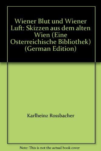 Wiener Blut und Wiener Luft: Skizzen aus dem alten Wien (Eine österreichische Bibliothek) Fiction Books