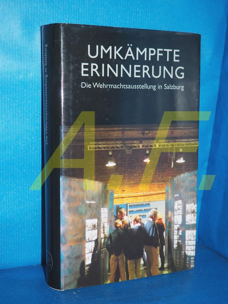 Umkämpfte Erinnerung: Die Wehrmachtsausstellung in Salzburg Politics & History