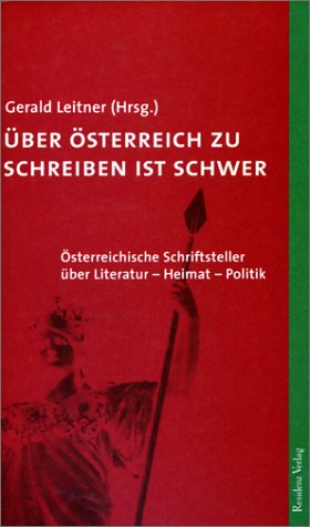 Über Österreich zu schreiben ist schwer: Österreichische Schriftsteller über Literatur - Heimat - Politik Books
