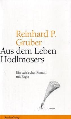 Aus dem Leben Hödlmosers. Ein steirischer Roman mit Regie Contemporary literature