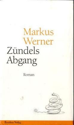 Zündels Abgang: Roman. Ausgezeichnet mit dem Literaturpreis der Jürgen Ponto-Stiftung 1984 (Spätlese) Contemporary literature