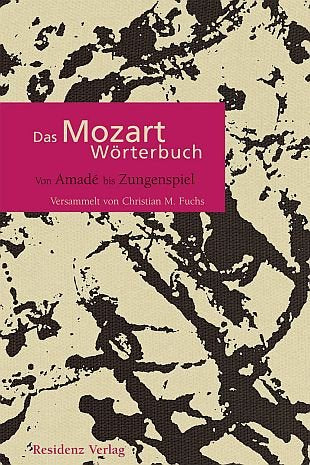 Das Mozart-Wörterbuch: Von Amadé bis Zungenspiel Arts & Music
