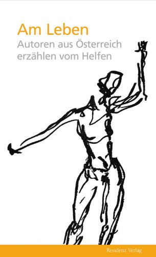 Am Leben: Autoren aus Österreich erzählen vom Helfen Historical Fiction