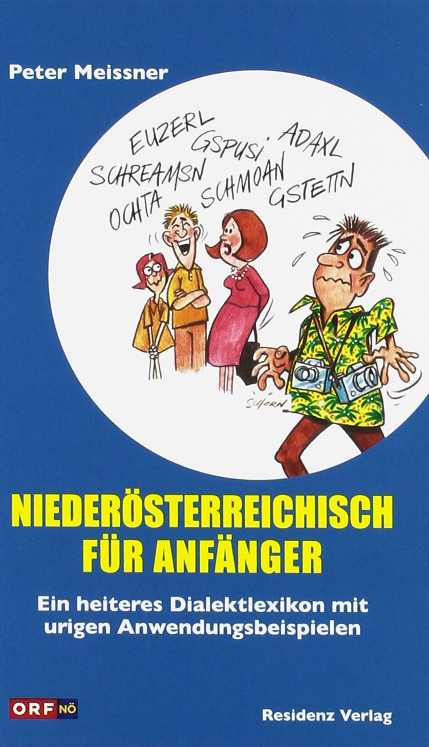 Niederösterreichisch für Anfänger. Ein heiteres Dialektlexikon mit urigen Anwendungsbeispielen. Contemporary literature