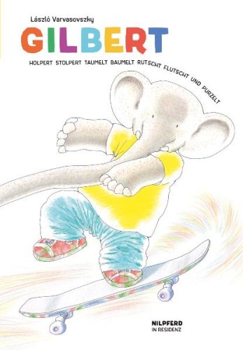 Gilbert: holpert stolpert taumelt baumelt rutscht flutscht und puzelt Novels & Short Stories