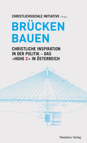 Brücken bauen: Christliche Inspiration in der Politik - Das "hohe C" in Österreich Politics & History