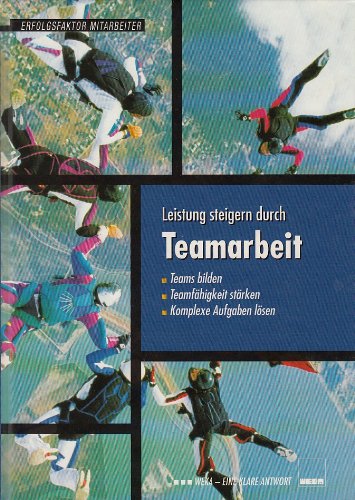 Leistung steigern durch Teamarbeit: Teams bilden - Teamfähigkeit stärken - Komplexe Aufgaben lösen (Erfolgsfaktor Mitarbeiter) Law