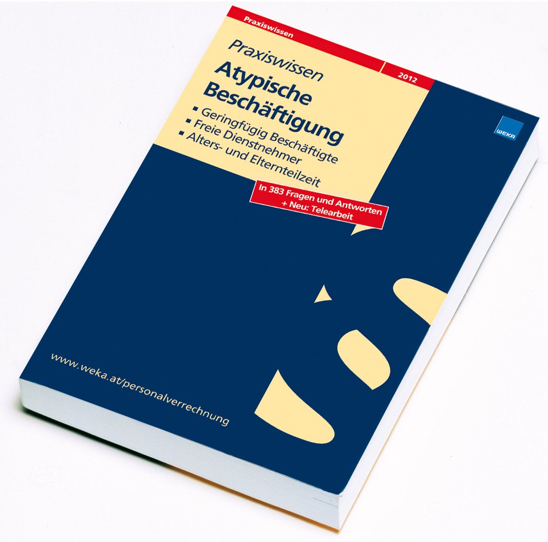 Atypische Beschäftigungsformen: Geringfügig Beschäftigte, Freie Dienstnehmer, Eltern- und Altersteilzeit, Telearbeit Law