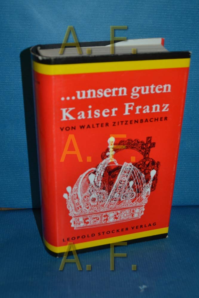 ...unsern guten Kaiser Franz Ein historischer Roman Books