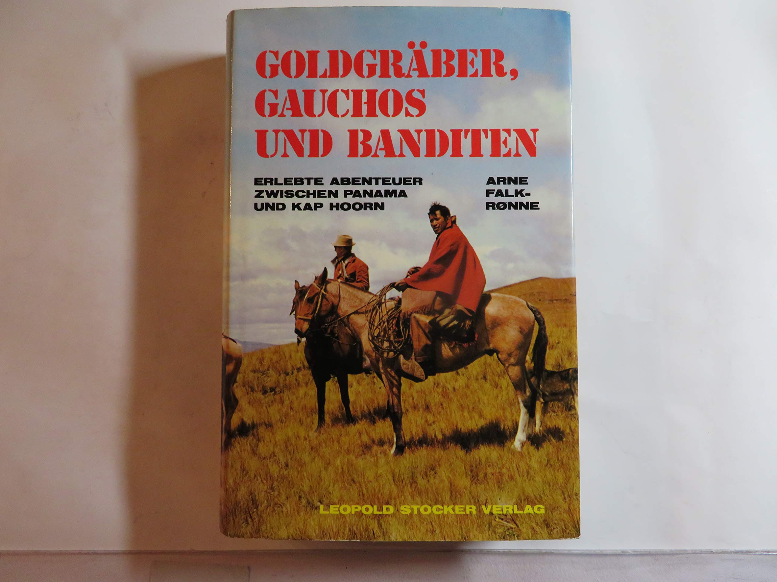 Goldgräber, Gauchos und Banditen. Erlebte Abenteuer zwischen Panama und Kap Horn Books