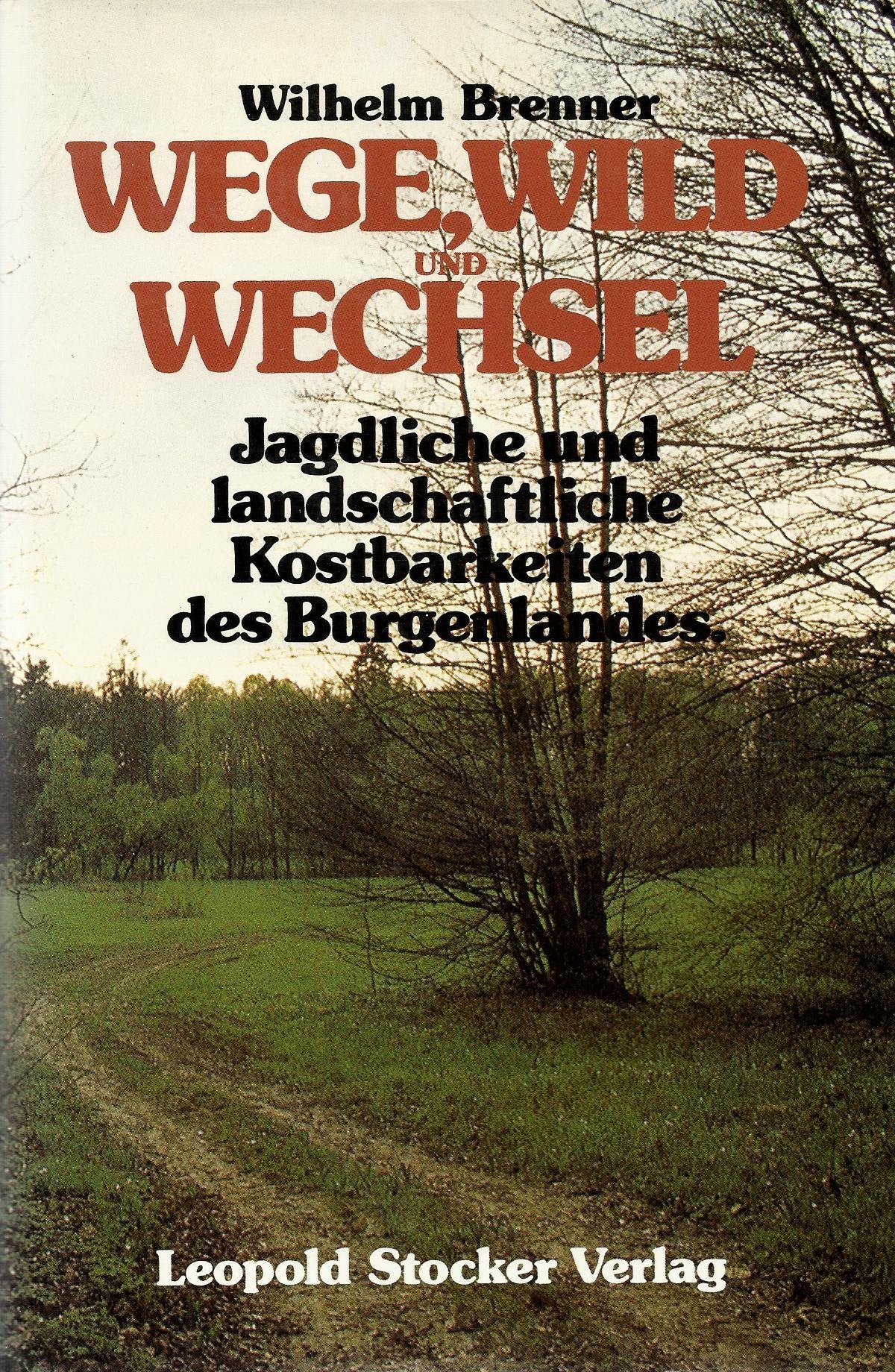Wege, Wild und Wechsel. Jagdliche und landschaftliche Kostbarkeiten des Burgenlandes Books