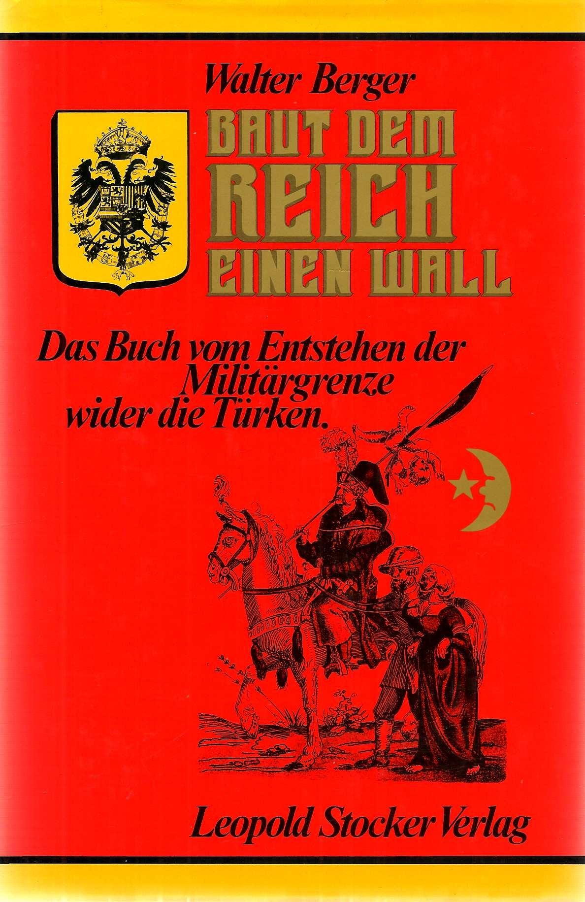 Baut dem Reich einen Wall. Das Buch vom Entstehen der Militärgrenze wider die Türken Books