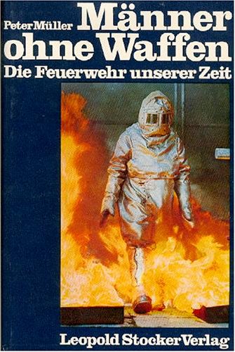 Männer ohne Waffen. Die Feuerwehr unserer Zeit Books