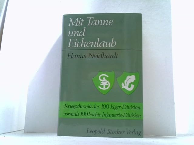 Mit Tanne und Eichenlaub. Kriegschronik der 100. Jäger-Division vormals 100. leichte Infanterie-Division Politics & History