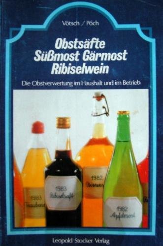 Obstsäfte Süssmost Gärmost Ribiselwein. Die Obstverwertung im Haushalt und Betrieb book