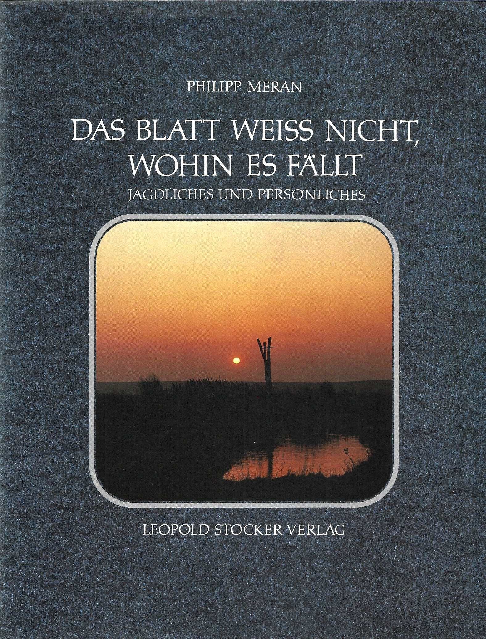 Das Blatt weiß nicht, wohin es fällt. Jagdliches und Persönliches Leisure & Fun