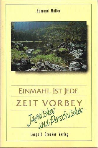 Einmahl ist jede Zeit vorbey: Erzählungen aus meinem Jägerleben Memories