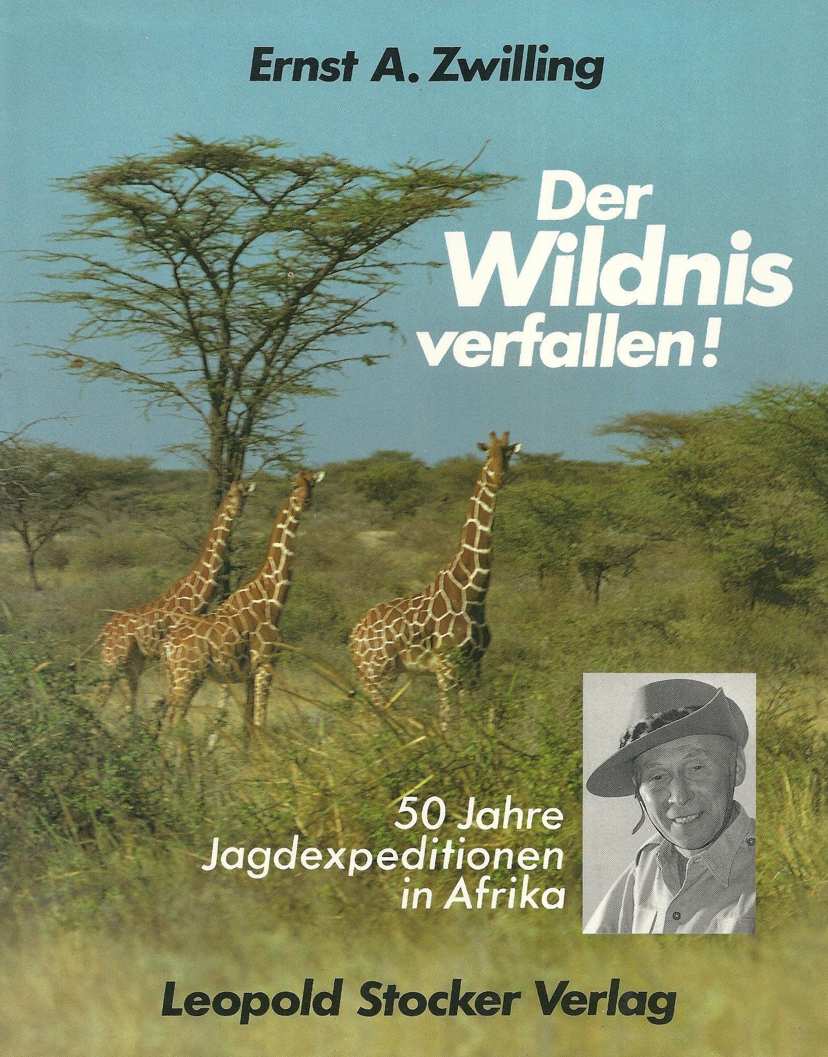 Der Wildnis verfallen: 50 Jahre Jagdexpeditionen in Afrika Travelogues