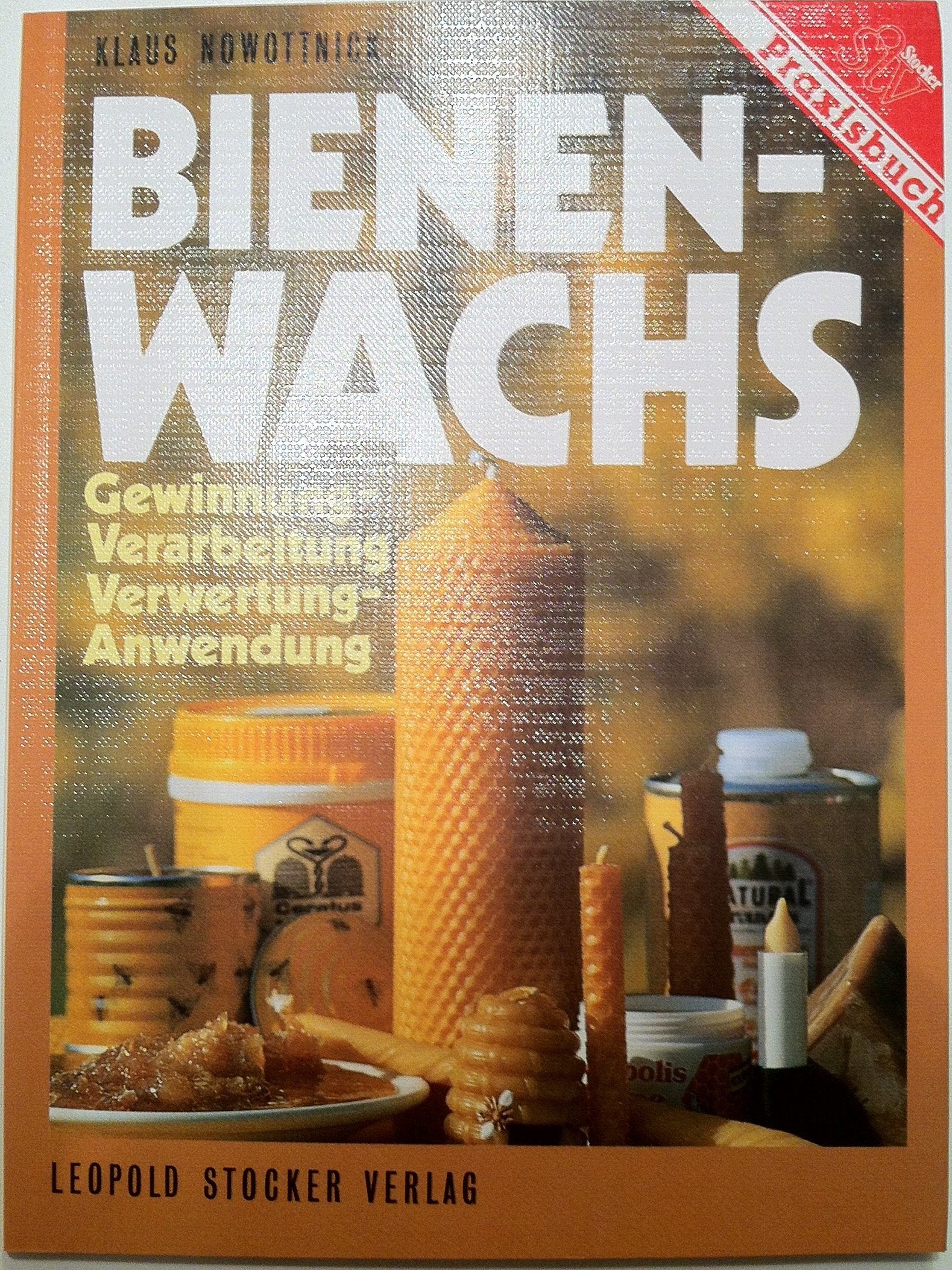 Bienenwachs: Gewinnung - Verarbeitung, Verwertung - Anwendung Leisure & Fun
