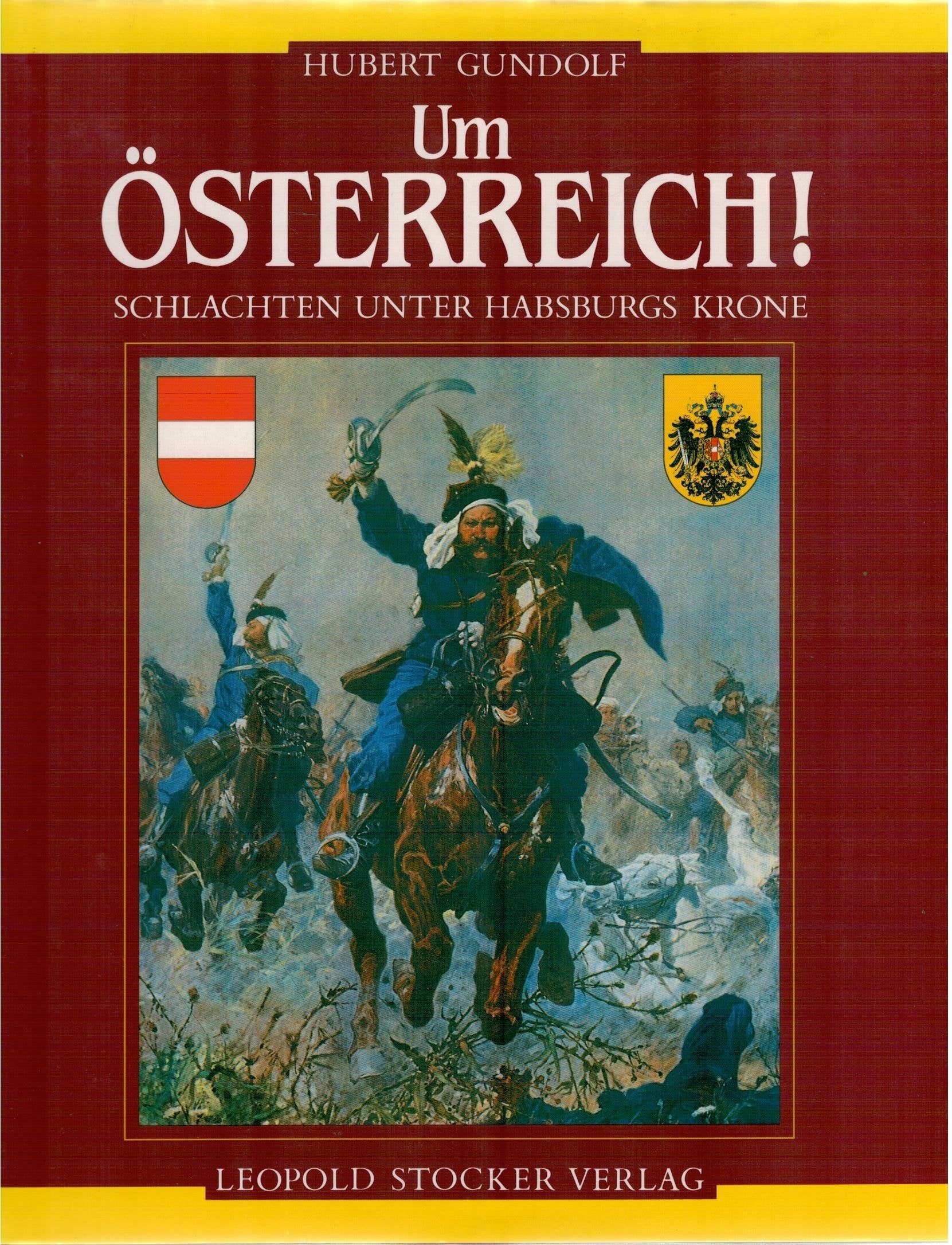Um Österreich!: Schlachten unter Habsburgs Krone Politics & History