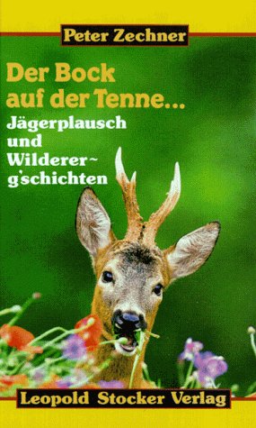 Der Bock auf der Tenne...: Jägerplausch und Wildererg'schichten Memories