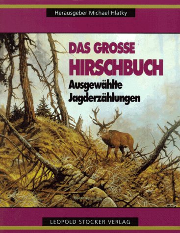 Das grosse Hirschbuch: Ausgewählte Jagderzählungen Leisure & Fun