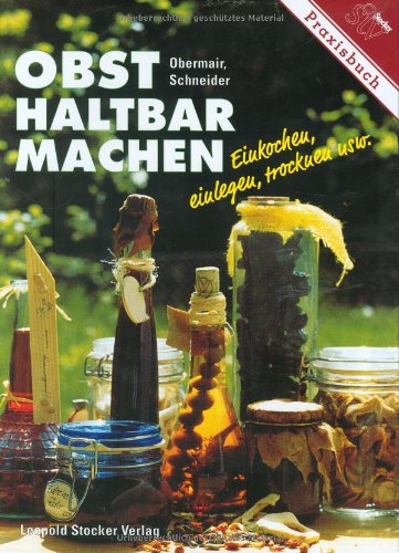 Obst haltbar machen: Einkochen, einlegen, trocknen usw Leisure, Home & Garden
