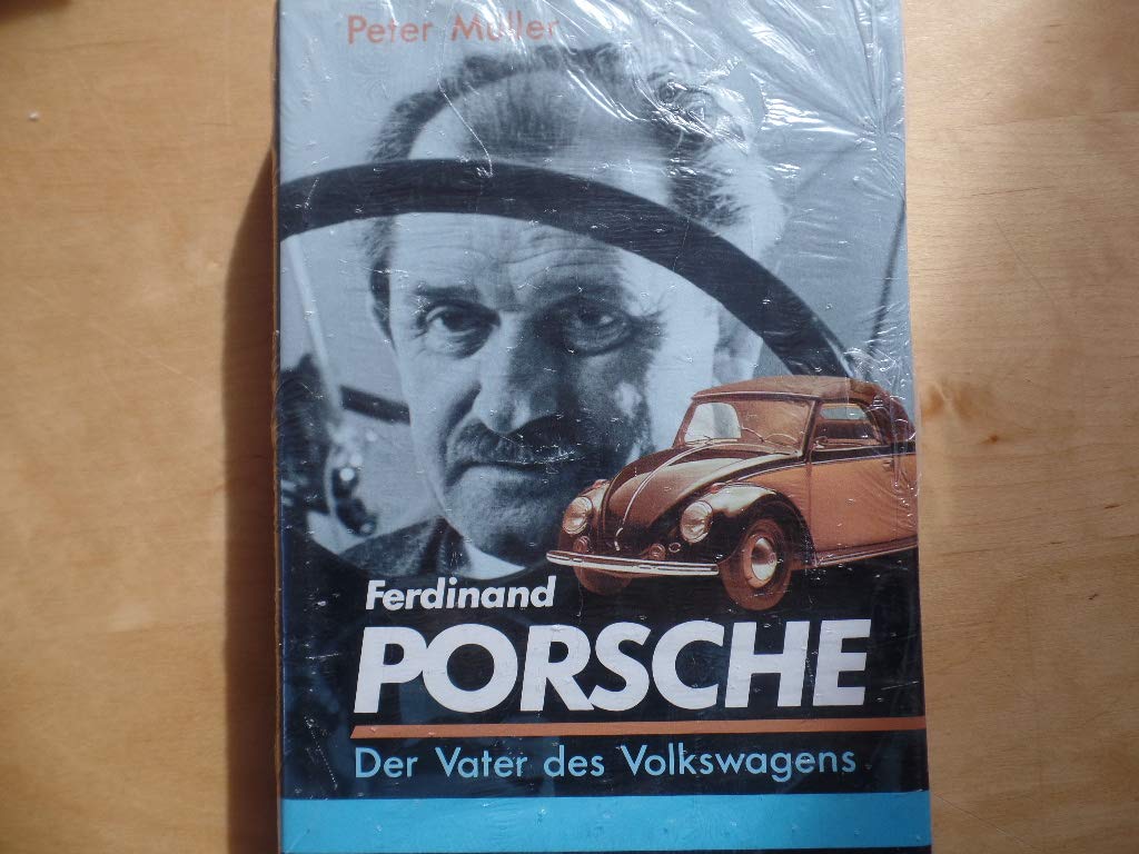 Ferdinand Porsche. Der Vater des Volkswagens Business & Technology