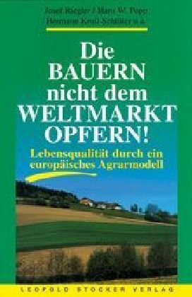 Die Bauern nicht dem Weltmarkt opfern!: Lebensqualität durch ein europäisches Agrarmodell Leisure, Home & Garden