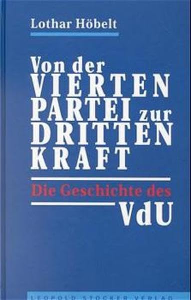 Von der "vierten Partei" zur "dritten Kraft": Die Geschichte des VdU Politics & History