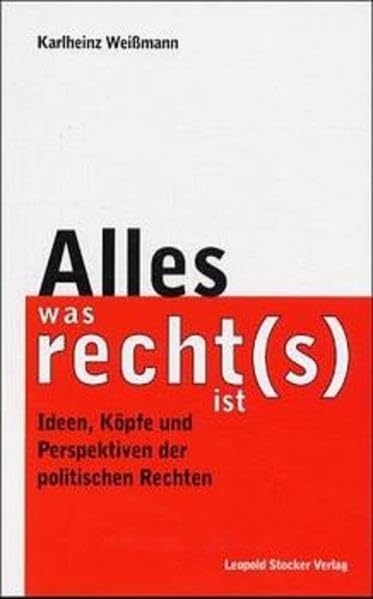 Alles, was recht(s) ist: Ideen, Köpfe und Perspektiven der politischen Rechten Politics & History
