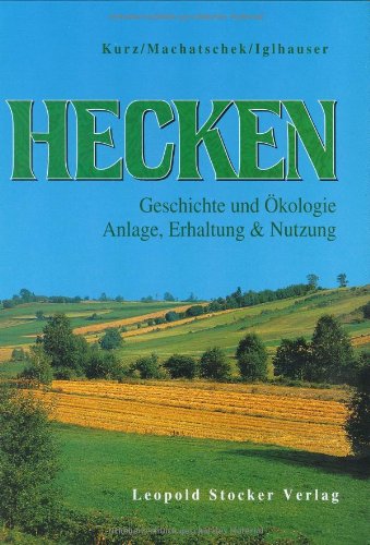 Hecken: Anlage, Erhaltung und Nutzung, Geschichte und Ökologie Leisure, Home & Garden