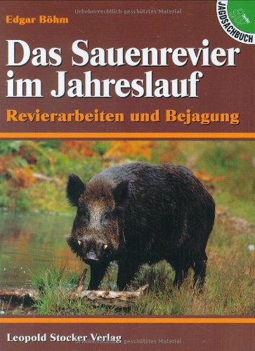 Das Sauenrevier im Jahreslauf: Revierarbeiten und Bejagung Leisure & Fun