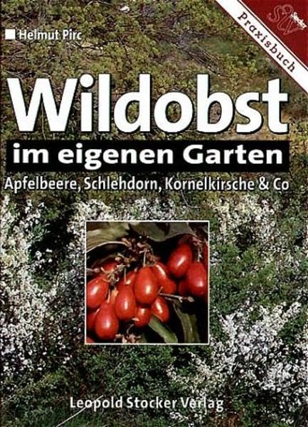Wildobst im eigenen Garten: Apfelbeere, Schlehdorn, Kornelkirsche und Co. Garden & Plants Books