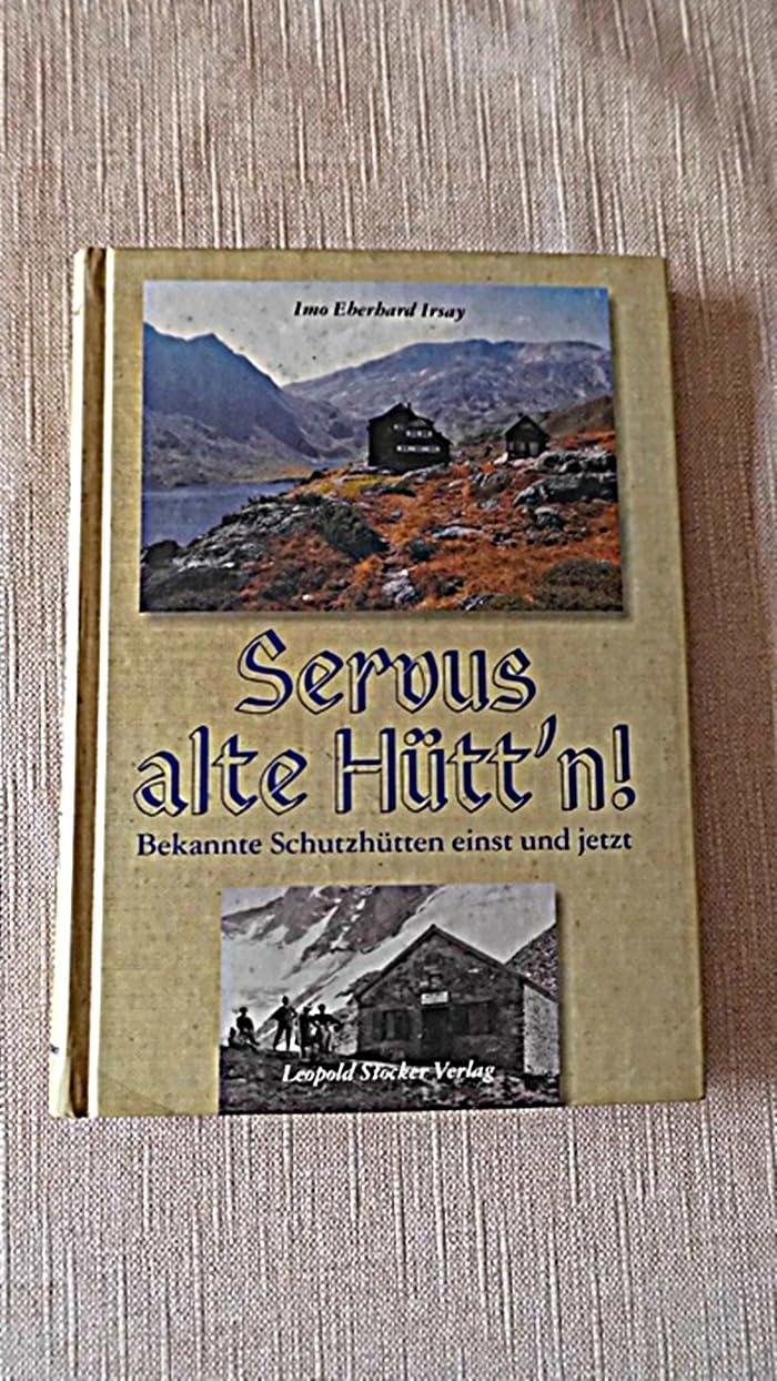 Servus alte Hütt´n!: Bekannte Schutzhütten einst und jetzt Leisure, Home & Garden