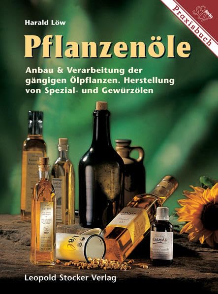 Pflanzenöle: Anbau & Verarbeitung der gängigen Ölpflanzen Herstellung von Spezial- und Gewürzölen: Anbau & Verarbeitung der gängigsten Ölpflanzen. Herstellung von Spezial- und Gewürzölen Garden & Plants