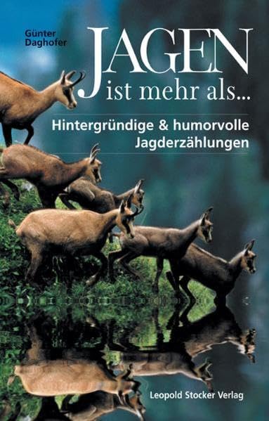 Jagen ist mehr als...: Hintergründige und humorvolle Jagderzählungen Leisure & Fun