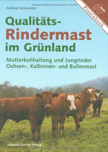 Qualitäts-Rindermast im Grünland: Mutterkuhhaltung und Jungrinder Ochsen-, Kalbinnen und Bullenmast Natural Sciences