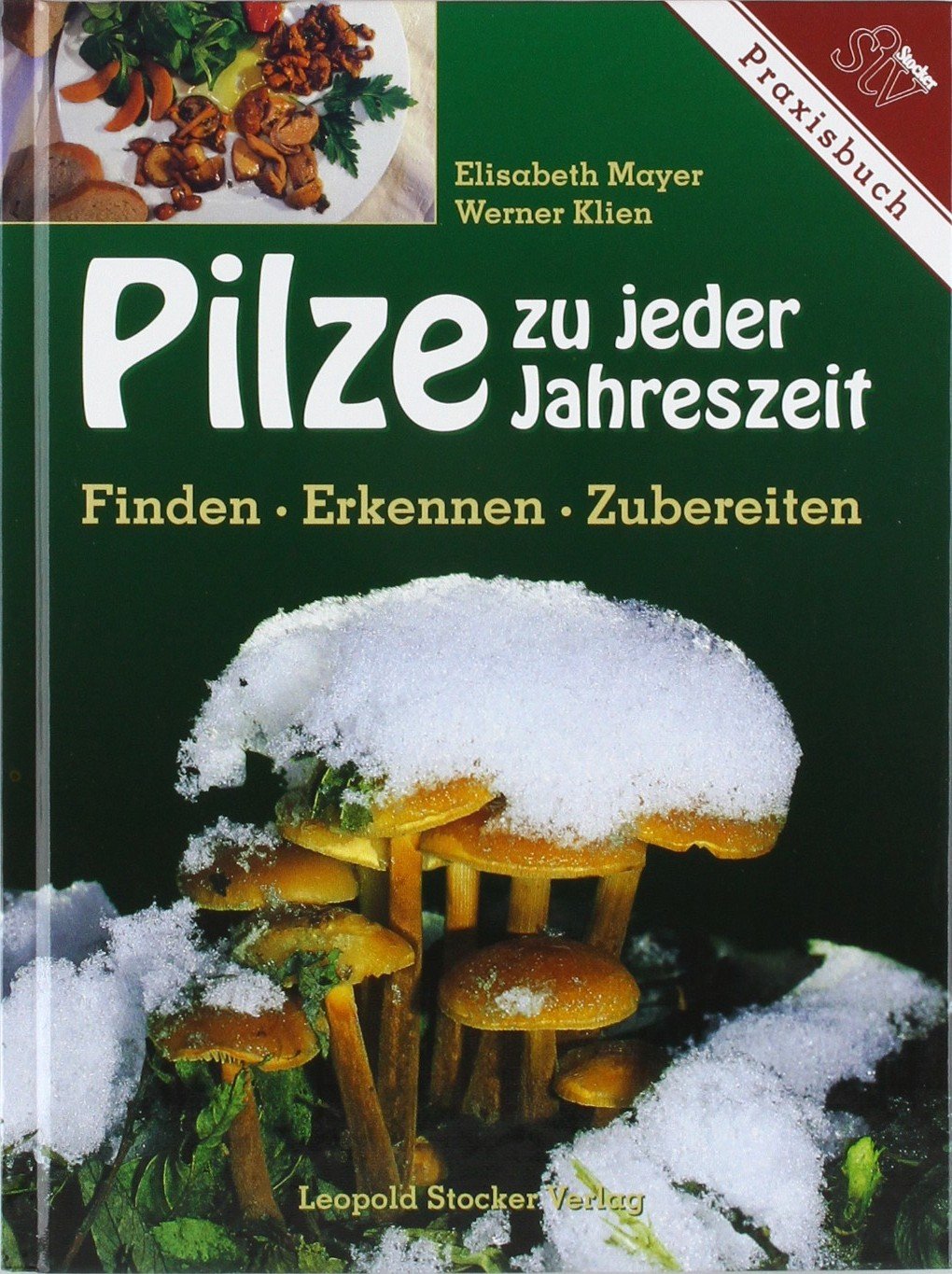Pilze zu jeder Jahreszeit: Finden, Erkennen, Zubereiten Leisure, Home & Garden