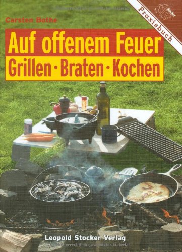 Auf offenem Feuer Grillen, Braten, Kochen Cooking & Enjoying